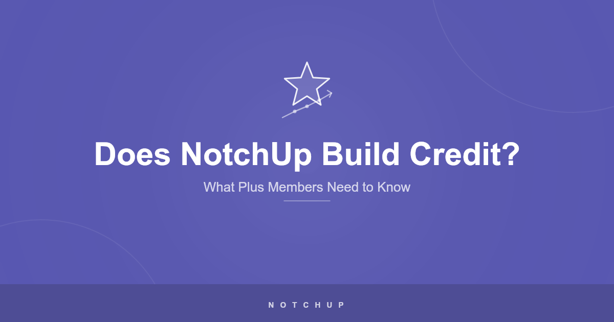 Does NotchUp Build Credit? Here’s the Honest Answer