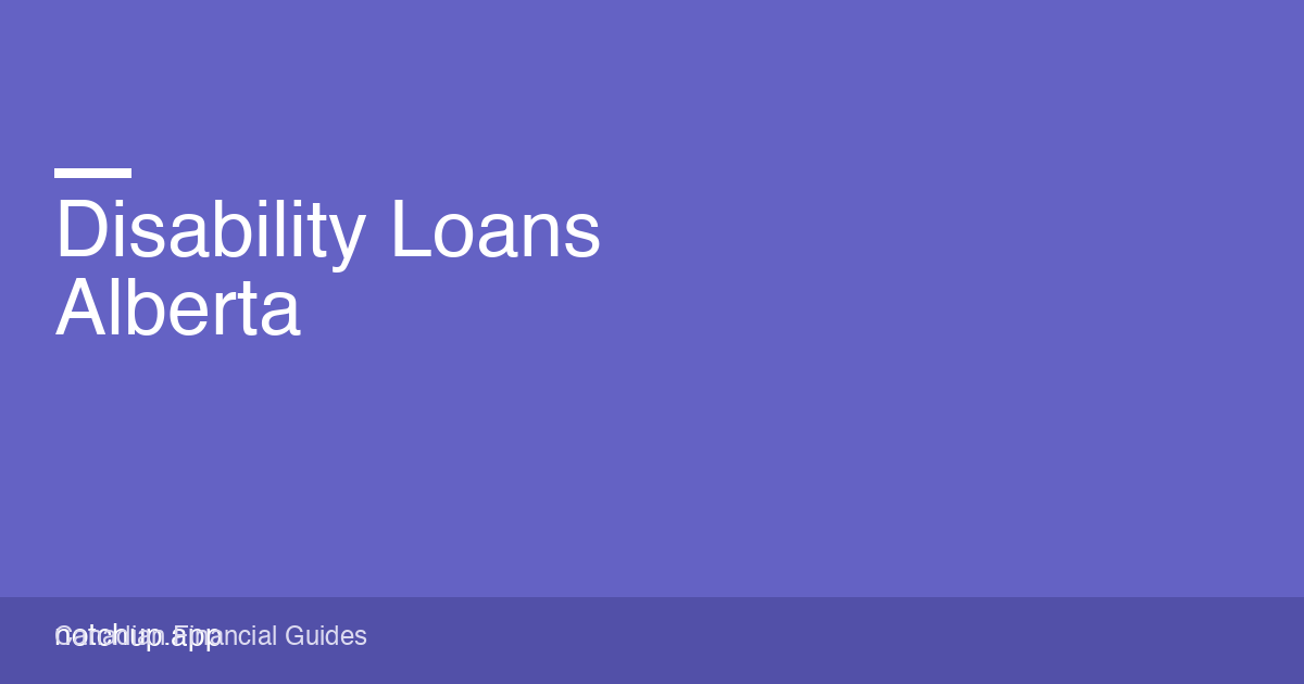 Disability Loans Alberta (2026): AISH, CPP-D, and What Works