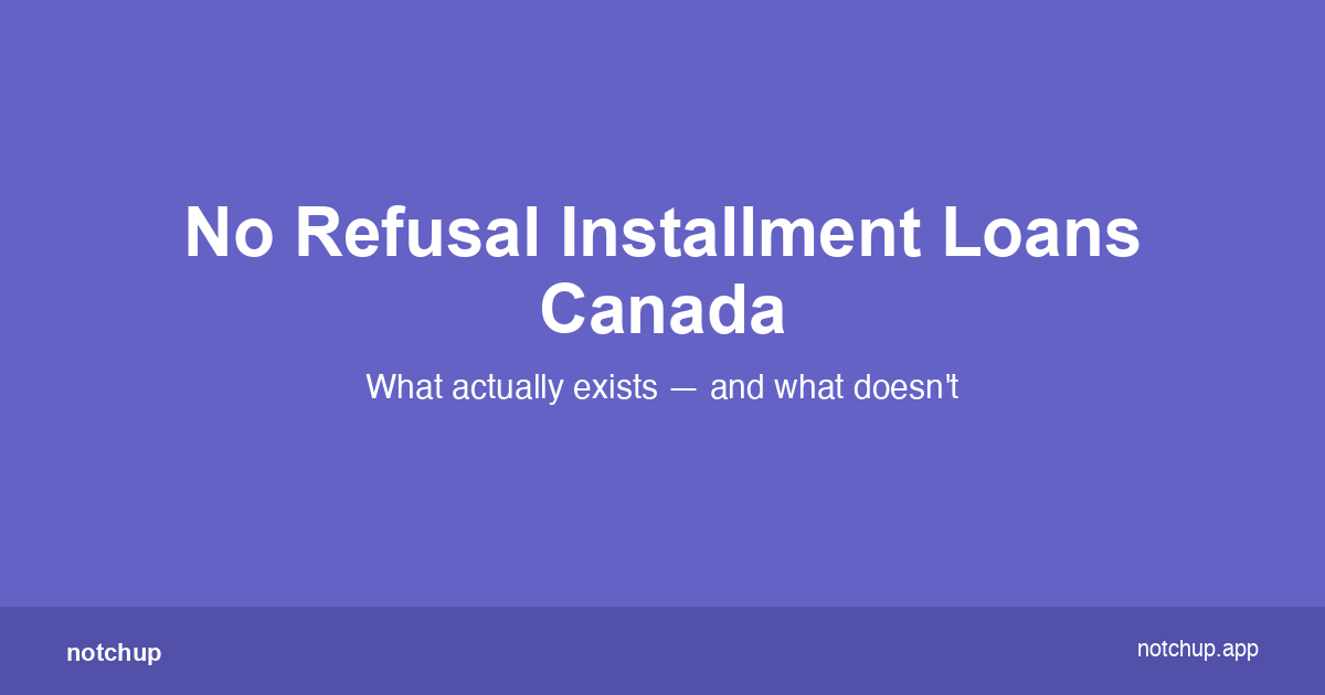 No Refusal Installment Loans Canada (2026): What Actually Exists (And What Doesn’t)