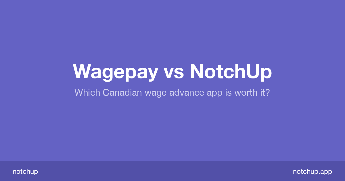 Wagepay vs NotchUp Canada (2026): Which Wage Advance App Is Worth It?