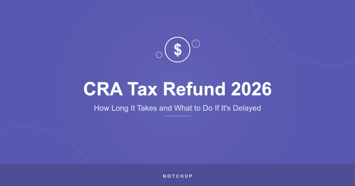 CRA Tax Refund 2026: How Long It Takes and What to Do If It’s Delayed