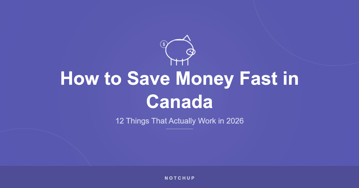 How to Save Money Fast in Canada (2026): 12 Things That Actually Work