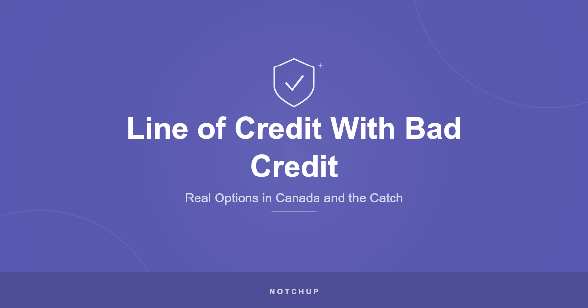 Line of Credit with Bad Credit in Canada (2026): Real Options and the Catch