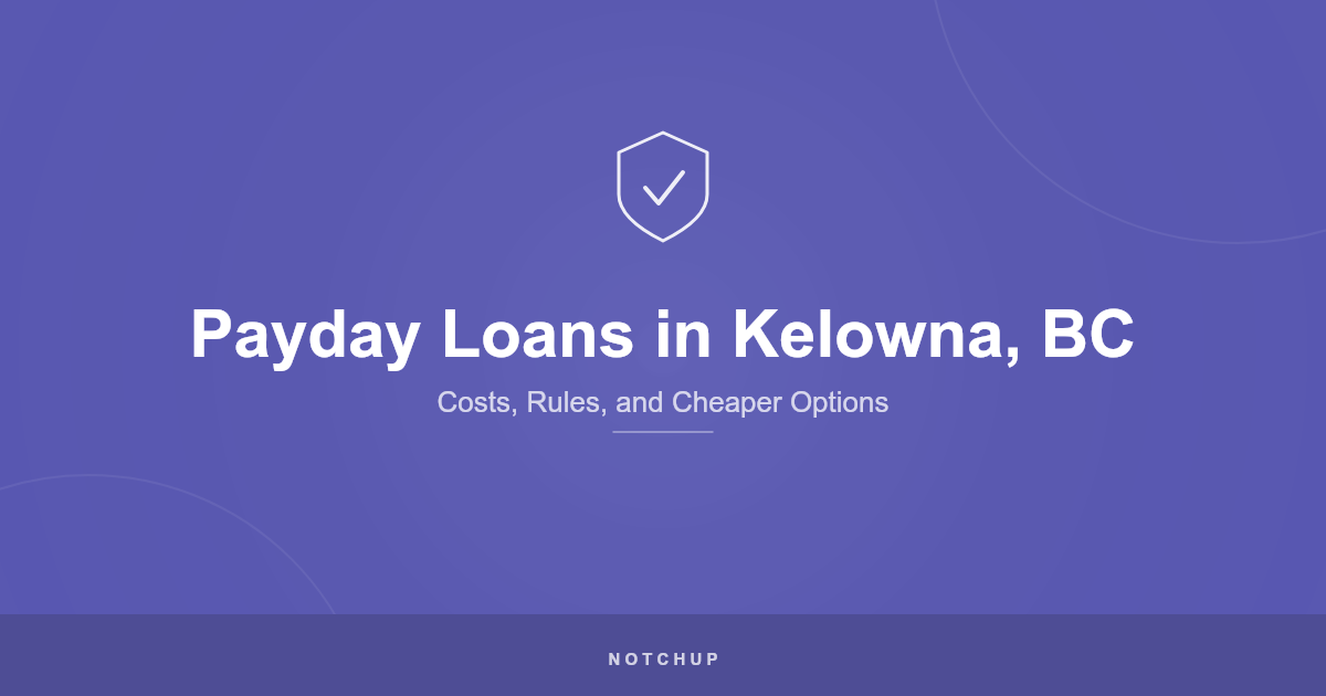 Payday Loans in Kelowna, BC (2026): Costs, Rules, and Cheaper Options